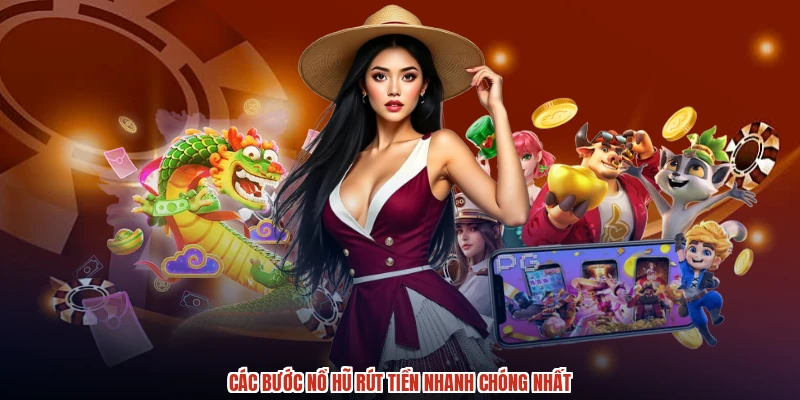 Các bước nổ hũ rút tiền nhanh chóng nhất
