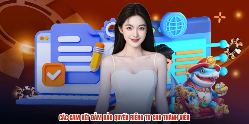 Các cam kết đảm bảo quyền riêng tư cho thành viên