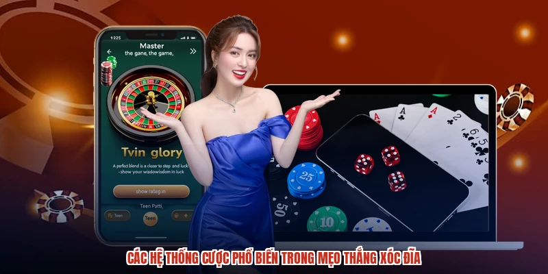 Các hệ thống cược phổ biến trong mẹo thắng xóc đĩa