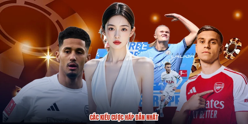 Các kiểu cược hấp dẫn nhất