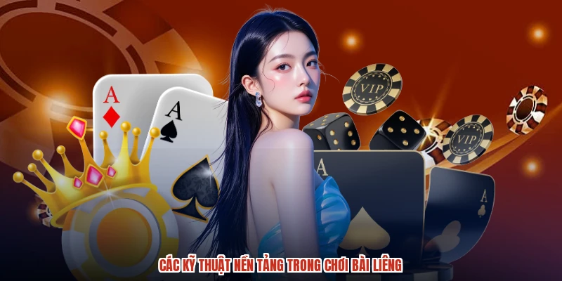Các kỹ thuật nền tảng trong chơi bài liêng