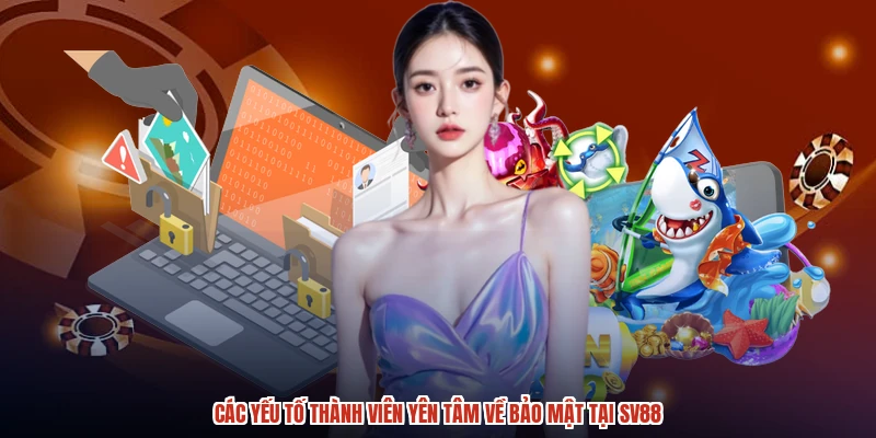 Các yếu tố thành viên yên tâm về bảo mật tại SV88
