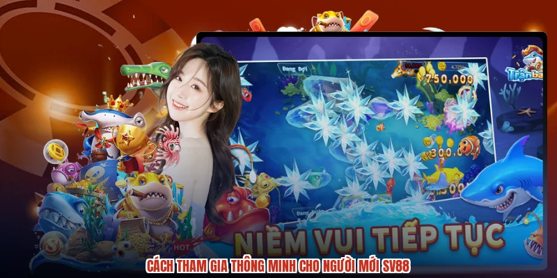 Cách tham gia thông minh cho người mới SV88