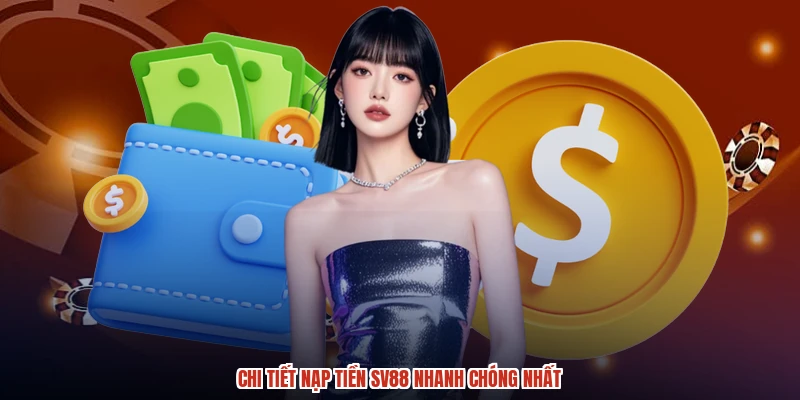 Chi tiết nạp tiền SV88 nhanh chóng nhất