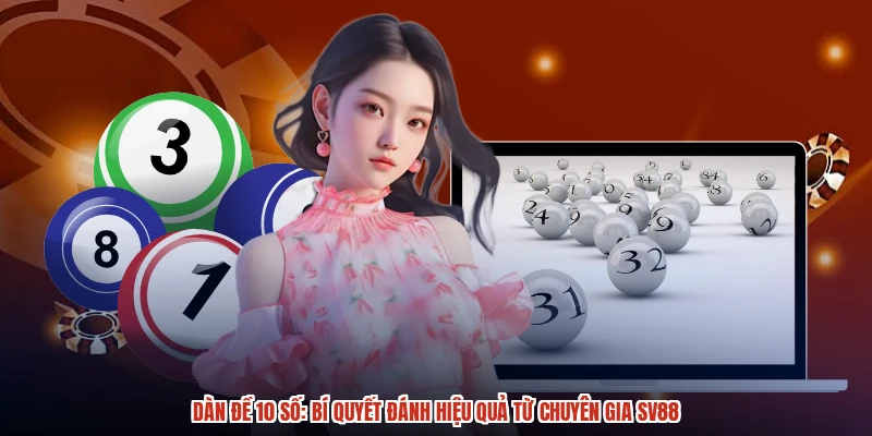 Dàn Đề 10 Số: Bí Quyết Đánh Hiệu Quả Từ Chuyên Gia SV88