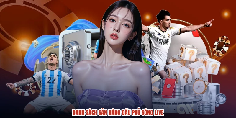 Danh sách sân hàng đầu phủ sóng live