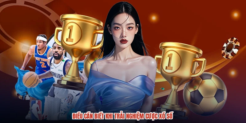 Điều cần biết khi trải nghiệm cược xổ số