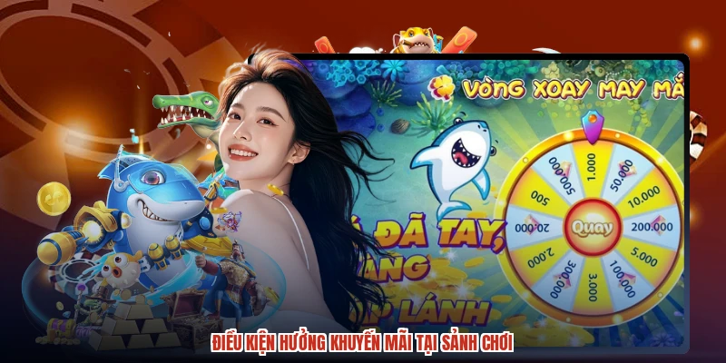 Điều kiện hưởng khuyến mãi tại sảnh chơi