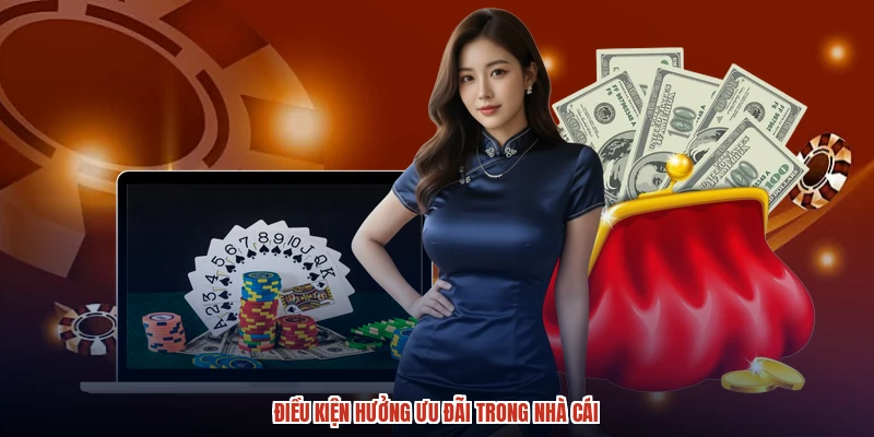 Điều kiện hưởng ưu đãi trong nhà cái