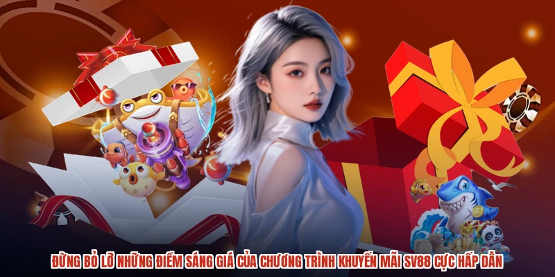 Đừng bỏ lỡ những điểm sáng giá của chương trình khuyến mãi SV88 cực hấp dẫn