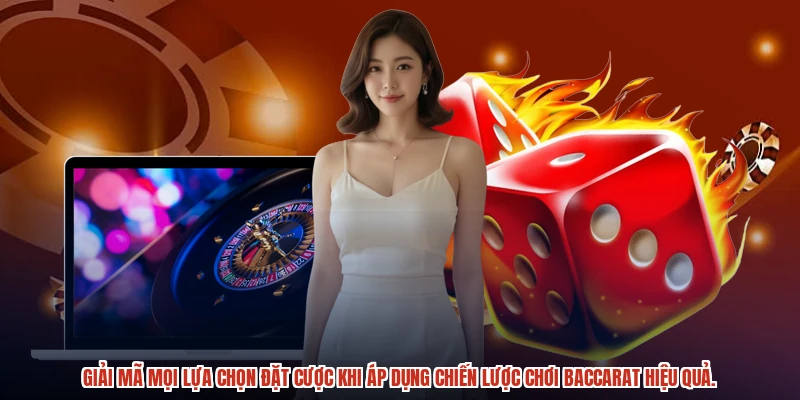 Giải mã mọi lựa chọn đặt cược khi áp dụng chiến lược chơi baccarat hiệu quả.