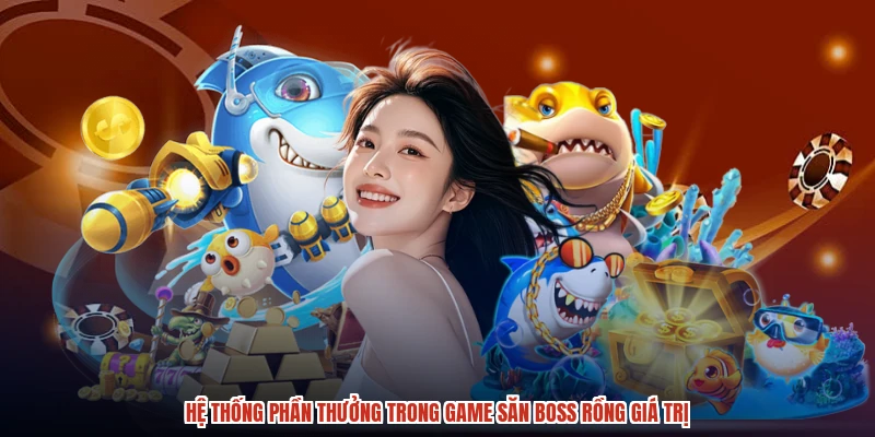 Hệ thống phần thưởng trong game săn boss rồng giá trị