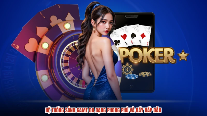 Hệ thống sảnh game đa dạng phong phú và đầy hấp dẫn