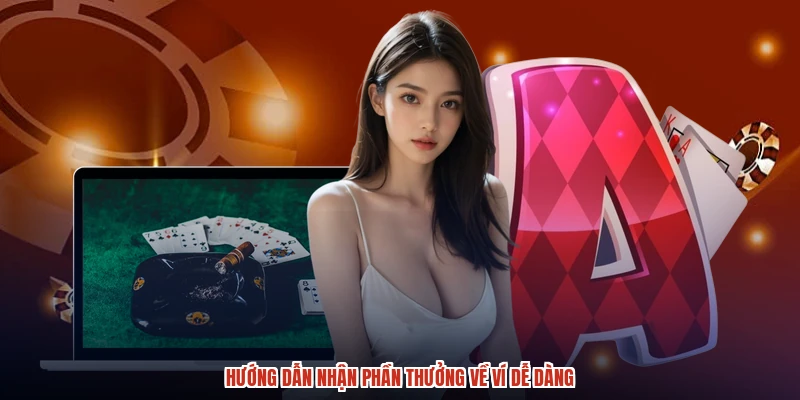Hướng dẫn nhận phần thưởng về ví dễ dàng