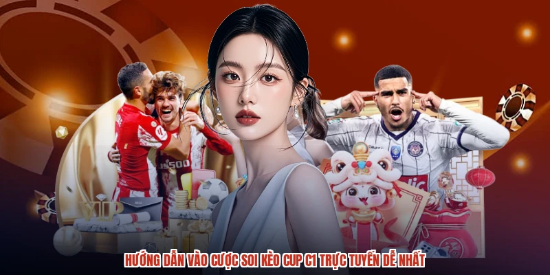 Hướng dẫn vào cược soi kèo cup C1 trực tuyến dễ nhất