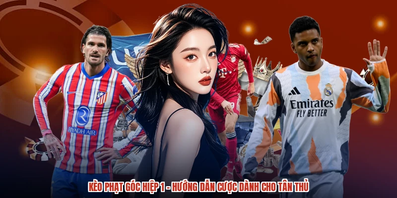Kèo Phạt Góc Hiệp 1 - Hướng Dẫn Cược Dành Cho Tân Thủ