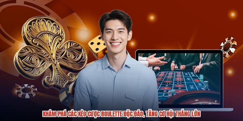 Khám phá các kèo cược roulette độc đáo, tăng cơ hội thắng lớn