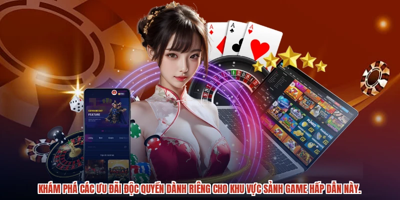 Khám phá các ưu đãi độc quyền dành riêng cho khu vực sảnh game hấp dẫn này.