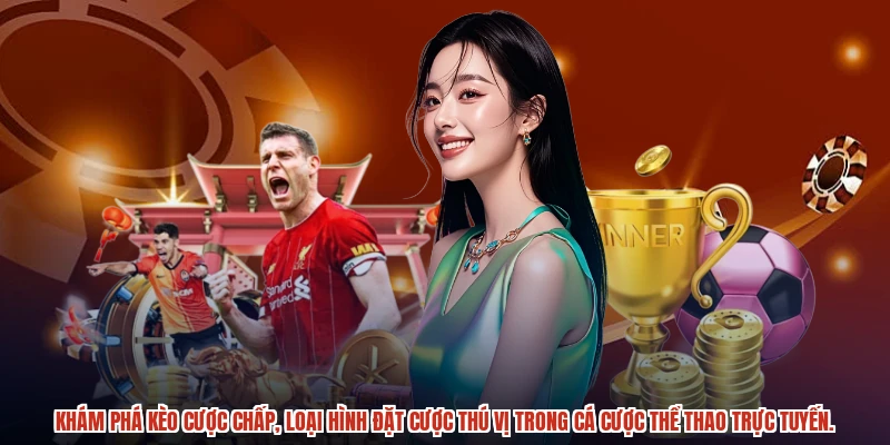 Khám phá kèo cược chấp, loại hình đặt cược thú vị trong cá cược thể thao trực tuyến.