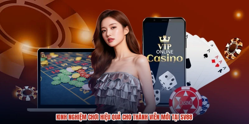 Kinh nghiệm chơi hiệu quả cho thành viên mới tại SV88
