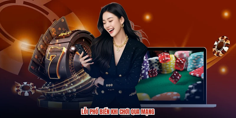 Lỗi phổ biến khi chơi qua mạng