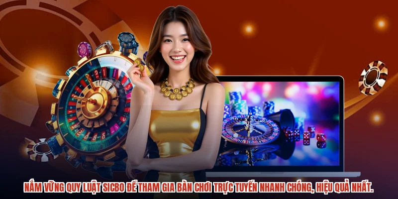Nắm vững quy luật sicbo để tham gia bàn chơi trực tuyến nhanh chóng, hiệu quả nhất.