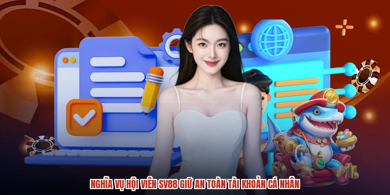 Nghĩa vụ hội viên SV88 giữ an toàn tài khoản cá nhân