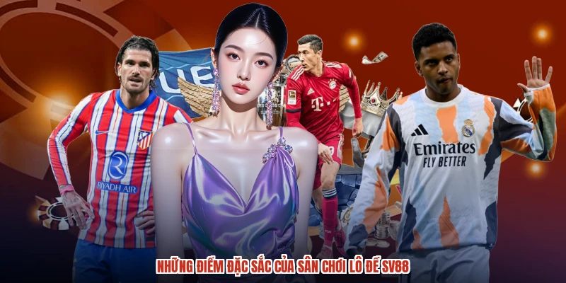 Những điểm đặc sắc của sân chơi lô đề SV88