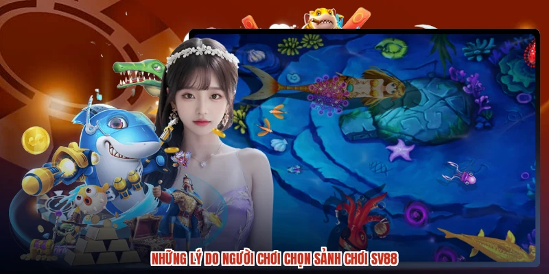 Những lý do người chơi chọn sảnh chơi SV88