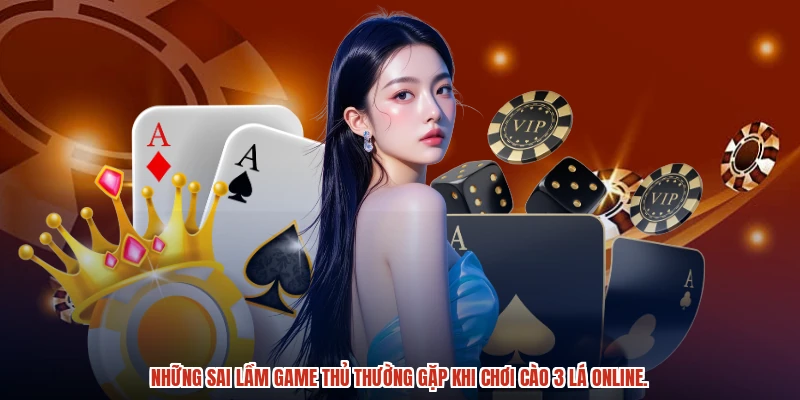 Những sai lầm game thủ thường gặp khi chơi cào 3 lá online.