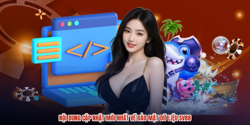 Nội dung cập nhật mới nhất về bảo mật dữ liệu SV88