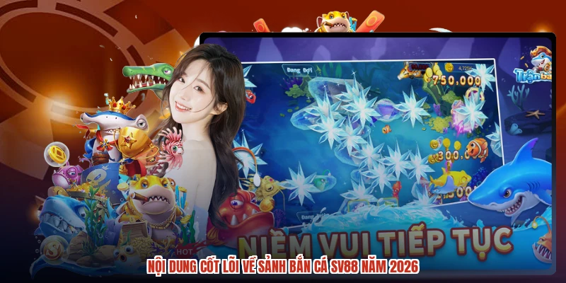Nội dung cốt lõi về sảnh bắn cá SV88 năm 2026