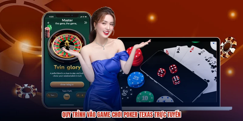 Quy trình vào game chơi poker texas trực tuyến