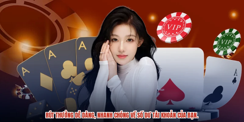 Rút thưởng dễ dàng, nhanh chóng về số dư tài khoản của bạn.