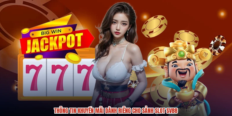 Thông tin khuyến mãi dành riêng cho sảnh slot SV88
