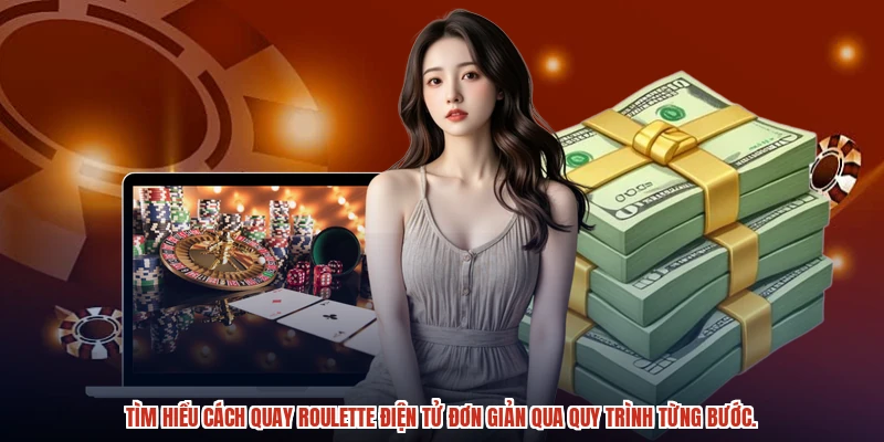 Tìm hiểu cách quay roulette điện tử đơn giản qua quy trình từng bước.