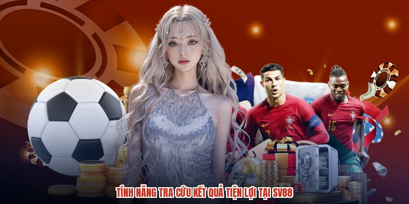Tính năng tra cứu kết quả tiện lợi tại SV88