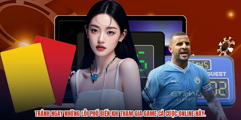 Tránh ngay những lỗi phổ biến khi tham gia game cá cược online này.