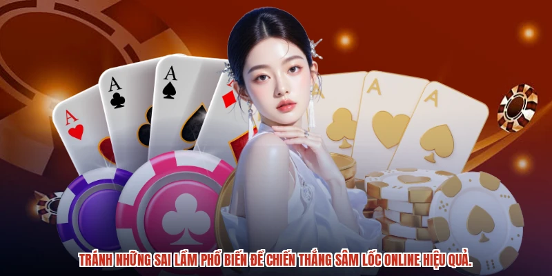 Tránh những sai lầm phổ biến để chiến thắng sâm lốc online hiệu quả.