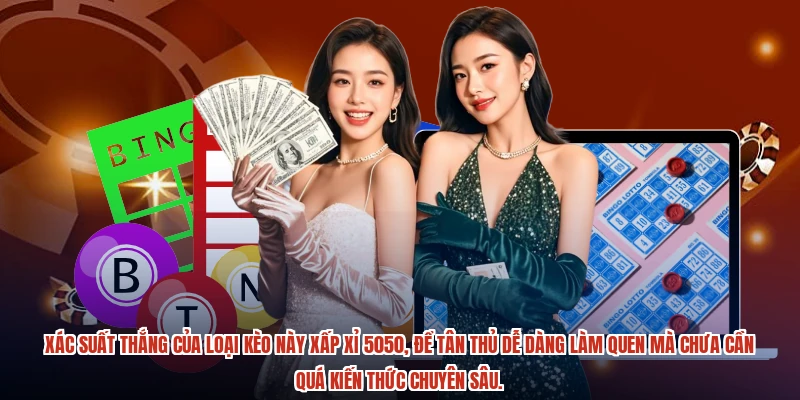 Xác suất thắng của loại kèo này xấp xỉ 5050, để tân thủ dễ dàng làm quen mà chưa cần quá kiến thức chuyên sâu.